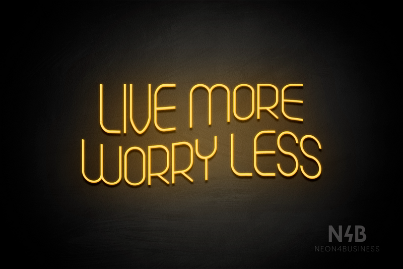 "LIVE MORE WORRY LESS" (Seeds font) - LED neon sign