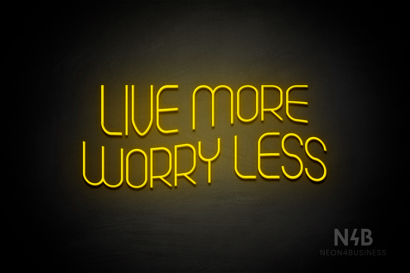 "LIVE MORE WORRY LESS" (Seeds font) - LED neon sign