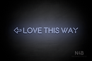 "LOVE THIS WAY" left arrow (Brilliant Medium font) - LED neon sign