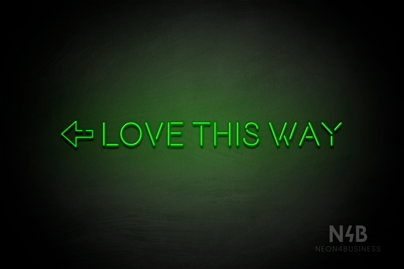 "LOVE THIS WAY" left arrow (Brilliant Medium font) - LED neon sign