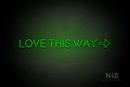 "LOVE THIS WAY" right arrow (Brilliant Medium font) - LED neon sign
