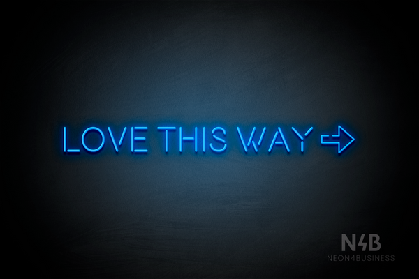 "LOVE THIS WAY" right arrow (Brilliant Medium font) - LED neon sign