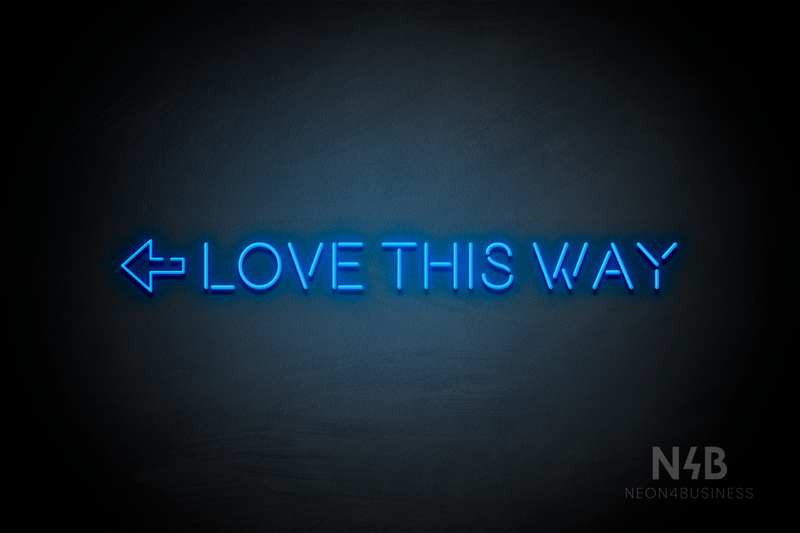 "LOVE THIS WAY" left arrow (Brilliant Medium font) - LED neon sign