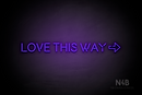 "LOVE THIS WAY" right arrow (Brilliant Medium font) - LED neon sign
