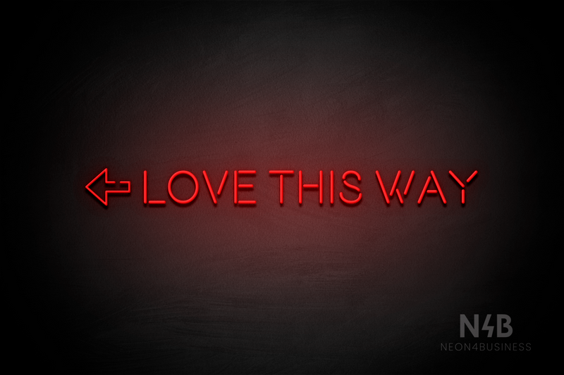 "LOVE THIS WAY" left arrow (Brilliant Medium font) - LED neon sign