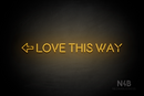 "LOVE THIS WAY" left arrow (Brilliant Medium font) - LED neon sign