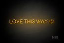 "LOVE THIS WAY" right arrow (Brilliant Medium font) - LED neon sign