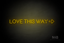 "LOVE THIS WAY" right arrow (Brilliant Medium font) - LED neon sign