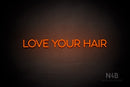 "LOVE YOUR HAIR" (Sunny Day Display font) - LED neon sign