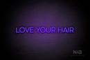"LOVE YOUR HAIR" (Sunny Day Display font) - LED neon sign