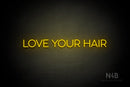 "LOVE YOUR HAIR" (Sunny Day Display font) - LED neon sign