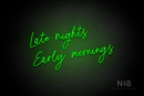 "Late nights Early mornings" (Flowers font) - LED neon sign