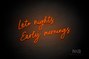 "Late nights Early mornings" (Flowers font) - LED neon sign