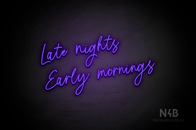 "Late nights Early mornings" (Flowers font) - LED neon sign