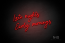 "Late nights Early mornings" (Flowers font) - LED neon sign