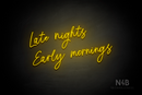 "Late nights Early mornings" (Flowers font) - LED neon sign
