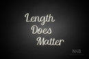 "Length Does Matter" (Rommina font) - LED neon sign