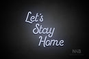 "Let's Stay Home" (Sparkle font) - LED neon sign