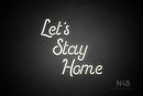 "Let's Stay Home" (Sparkle font) - LED neon sign