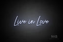 "Live in Love" (Flowers font) - LED neon sign
