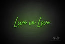 "Live in Love" (Flowers font) - LED neon sign