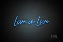 "Live in Love" (Flowers font) - LED neon sign