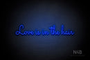 "Love Is In The Hair" (Monty font) - LED neon sign