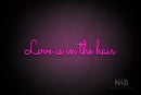 "Love Is In The Hair" (Monty font) - LED neon sign