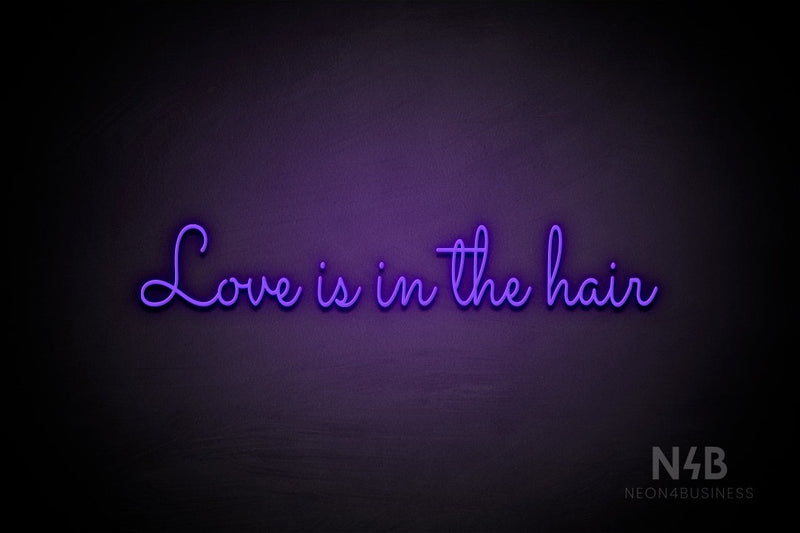 "Love Is In The Hair" (Monty font) - LED neon sign