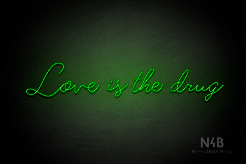 "Love is the drug" (Custom font) - LED neon sign
