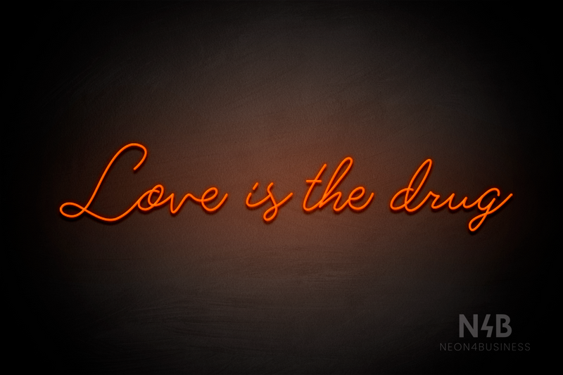 "Love is the drug" (Custom font) - LED neon sign