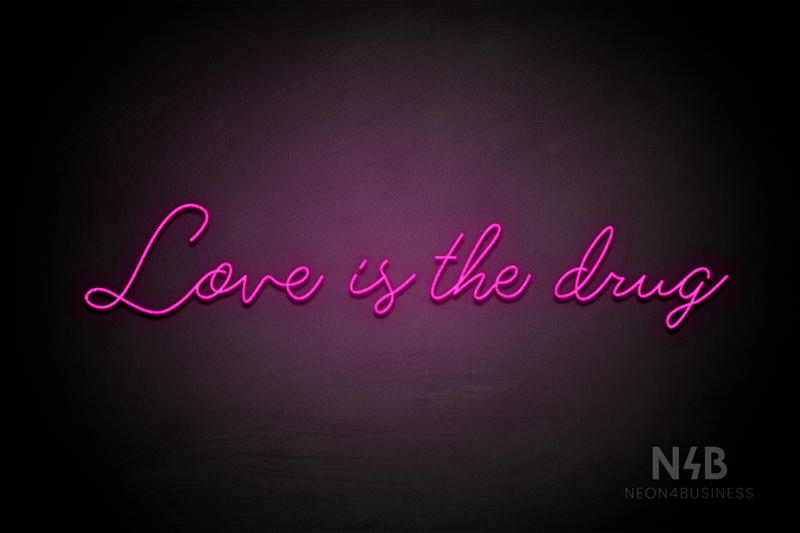 "Love is the drug" (Custom font) - LED neon sign
