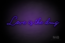 "Love is the drug" (Custom font) - LED neon sign