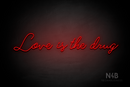 "Love is the drug" (Custom font) - LED neon sign