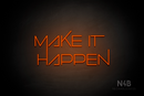 "MAKE IT HAPPEN" (Festin font) - LED neon sign