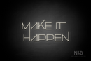 "MAKE IT HAPPEN" (Festin font) - LED neon sign