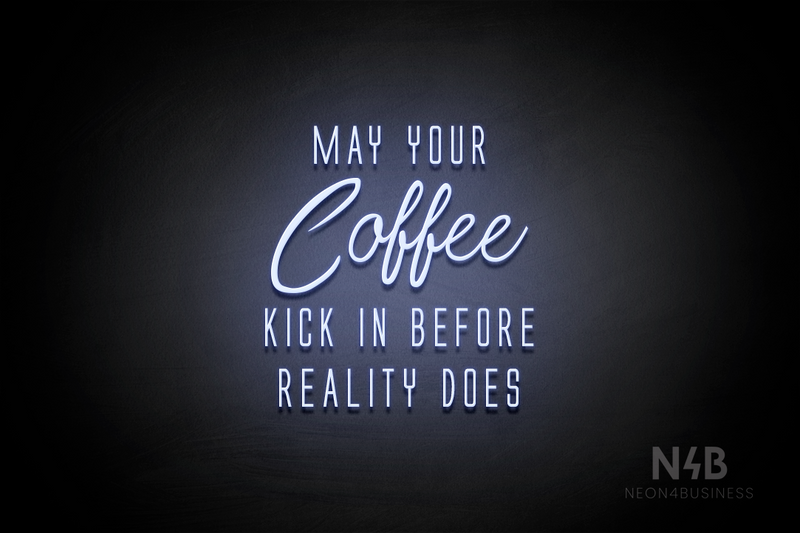 "MAY YOUR Coffee KICK IN BEFORE REALITY DOES" (Clown - Naturally Expanded font) - LED neon sign