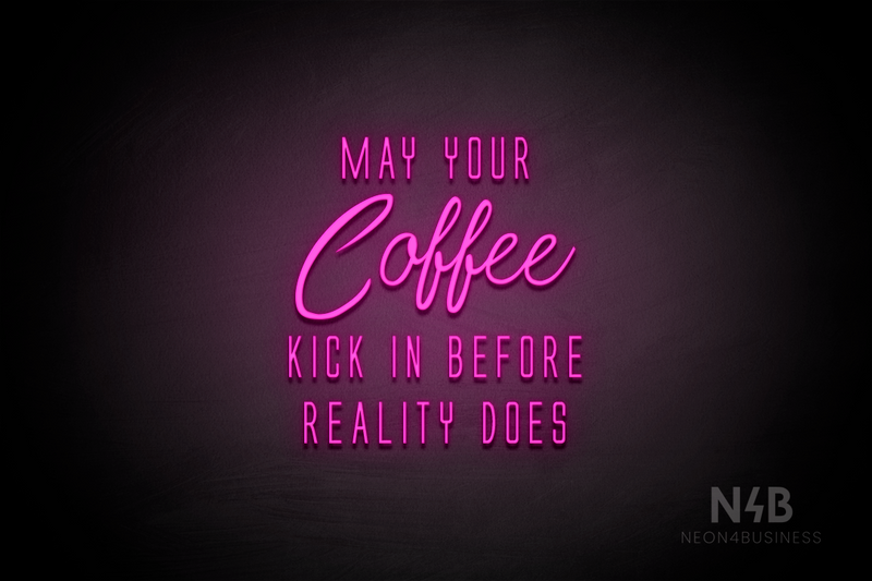 "MAY YOUR Coffee KICK IN BEFORE REALITY DOES" (Clown - Naturally Expanded font) - LED neon sign