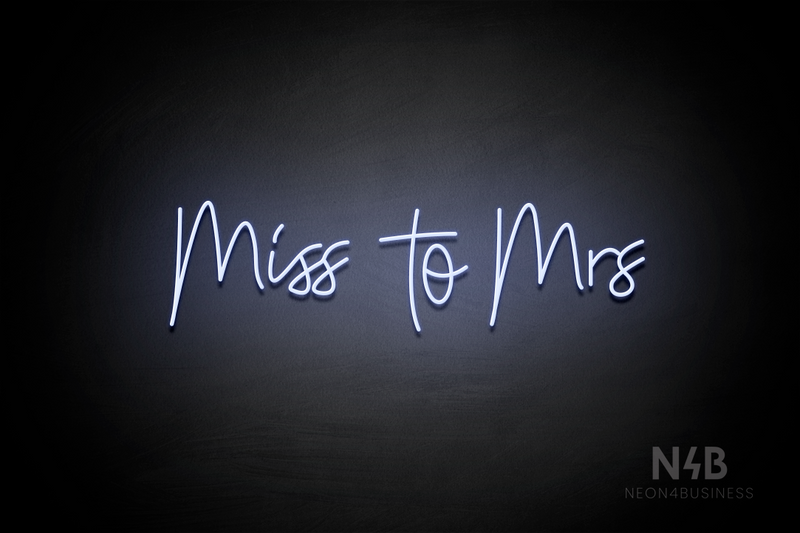 "miss to mrs" (Custom font) - LED neon sign