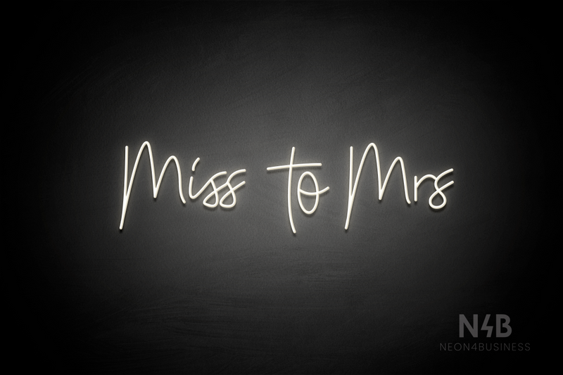 "miss to mrs" (Custom font) - LED neon sign