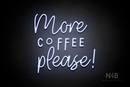 "More COFFEE please!" (Daily - Good Time font) - LED neon sign