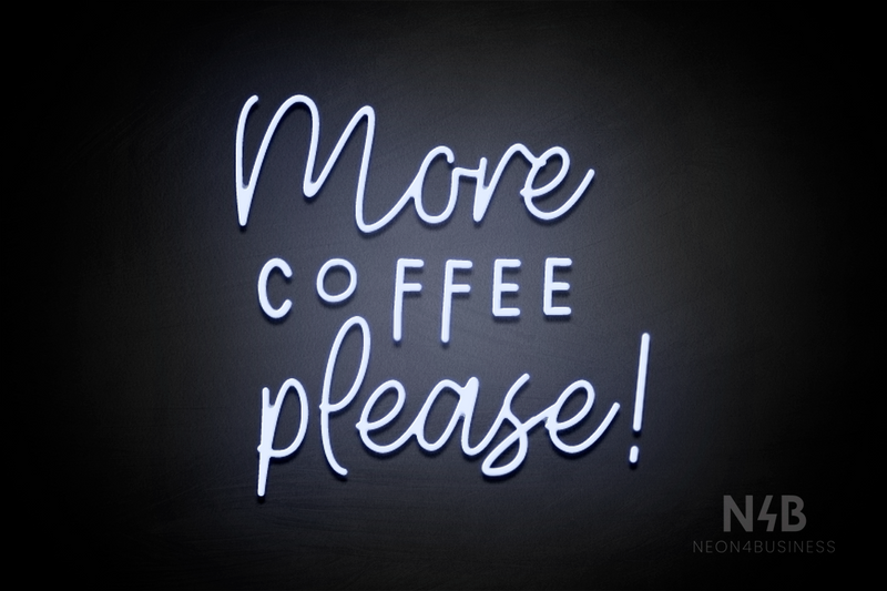 "More COFFEE please!" (Daily - Good Time font) - LED neon sign