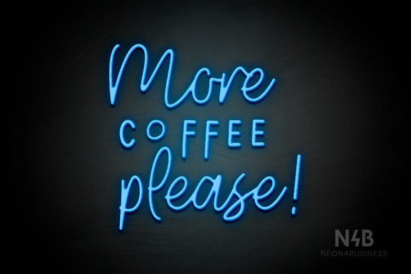 "More COFFEE please!" (Daily - Good Time font) - LED neon sign