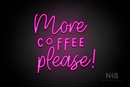 "More COFFEE please!" (Daily - Good Time font) - LED neon sign