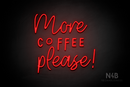 "More COFFEE please!" (Daily - Good Time font) - LED neon sign