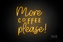"More COFFEE please!" (Daily - Good Time font) - LED neon sign