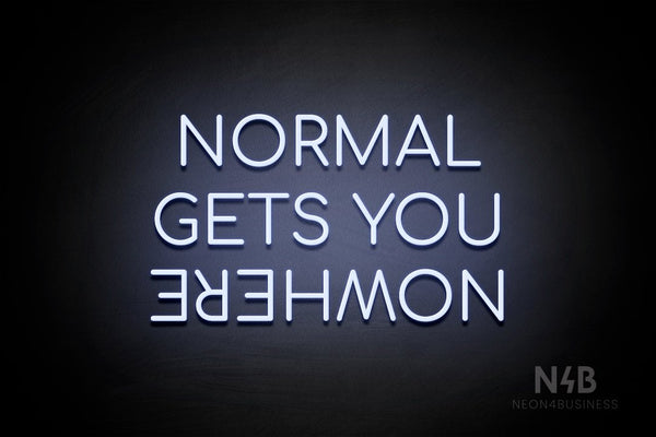 "NORMAL GETS YOU NOWHERE" (Upside down "NOWHERE", Cooper font) - LED neon sign