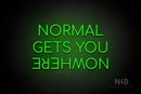 "NORMAL GETS YOU NOWHERE" (Upside down "NOWHERE", Cooper font) - LED neon sign
