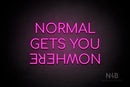 "NORMAL GETS YOU NOWHERE" (Upside down "NOWHERE", Cooper font) - LED neon sign