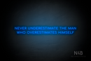 "Never Underestimate The Man Who Overestimates Himself" (Cooper font) - LED neon sign